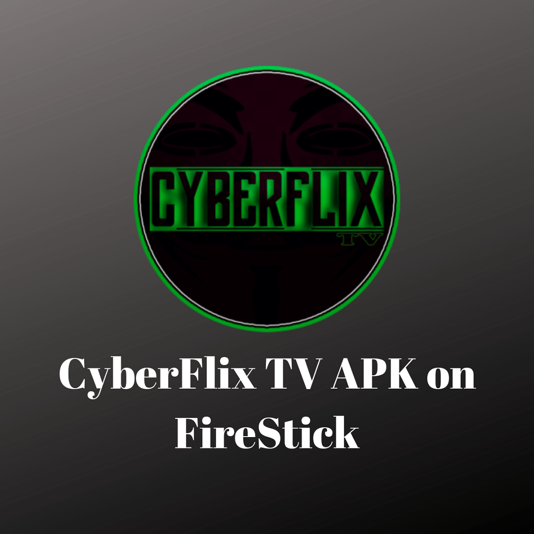 cyberflix tv apk download for firestick