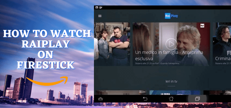 How to Watch RaiPlay on FireStick from Anywhere | 2023