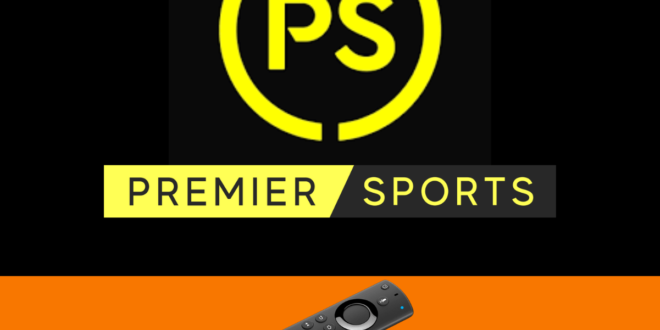 How To Watch Premier Sports On FireStick 2023 