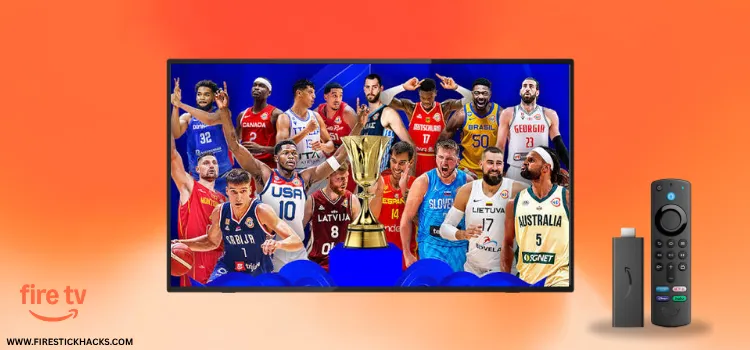 HOW-TO-WATCH-FIBA-BASKETBALL-WORLD CUP-ON-FIRESTICK-