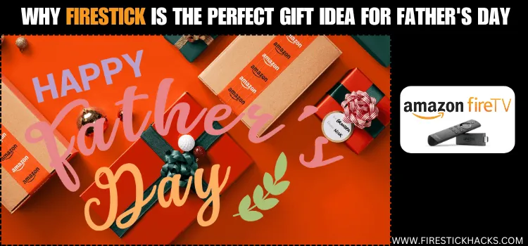 WHY-FIRESTICK-IS-THE-PERFECT-GIFT-IDEA-FOR-FATHER'S-DAY-1